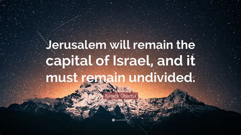 Barack Obama Quote: “Jerusalem will remain the capital of Israel, and ...