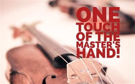 One Touch of the Master’s Hand!