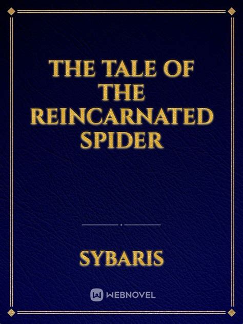 The Tale Of The Reincarnated Spider - Sybaris - WebNovel