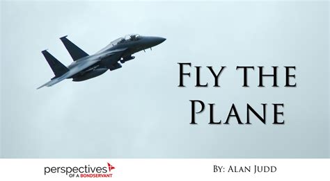 Fly the Plane – Perspectives of a Bondservant