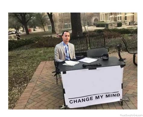 Change My Mind Meme Template : Guy Meme Change My Mind Shefalitayal, Bring your own meme or ...