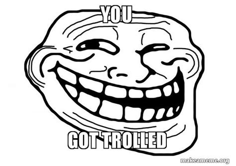 You Got trolled - Trollface Meme Generator