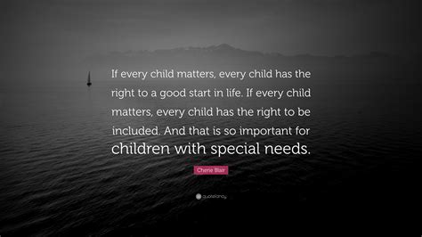 Cherie Blair Quote: “If every child matters, every child has the right ...