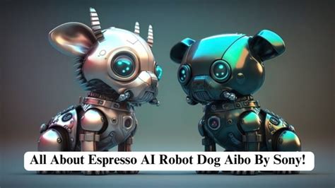 All About Espresso AI Robot Dog Aibo By Sony! - Nerdyinfo