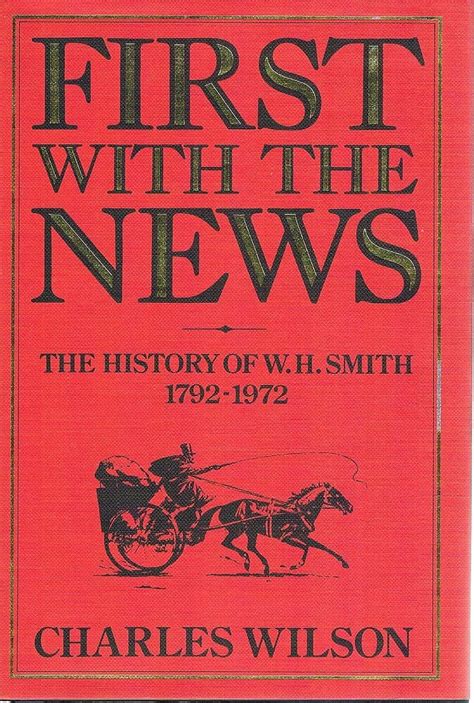 First With The News. The History Of W. H. Smith 1792-1972 Wilson Charles | Marlowes Books