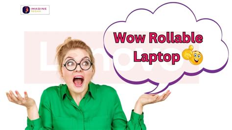 Lenovo Rollable Laptop: A Glimpse Into The Future Of Productivity | ImagineTechX | Explore Tech ...
