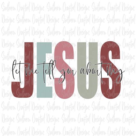 Let Me Tell You About My Jesus Png Digital Download - Etsy