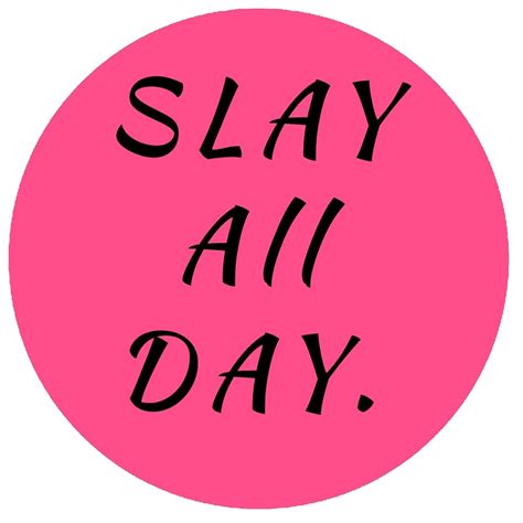 "Slay all day " by MallsD | Redbubble