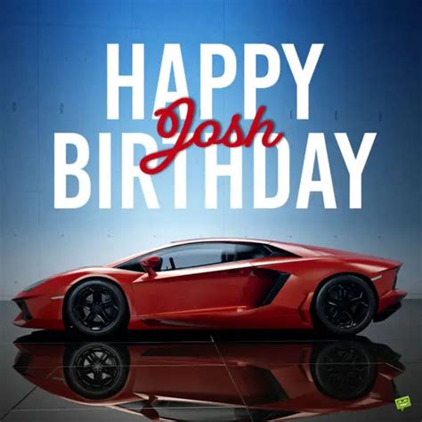 Happy Birthday Josh! - Images and Wishes to Share with Him