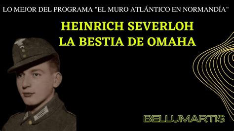 HEINRICH SEVERLOH, la bestia de Omaha. Lo mejor del programa "El Muro Atlántico en Normandía ...