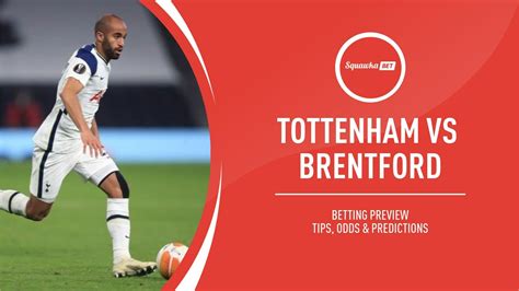 Tottenham vs Brentford prediction, betting tips, odds, preview ...