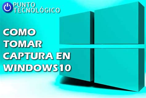 Tomar una captura de pantalla en Windows 10: Diferentes maneras - Punto Tecnológico