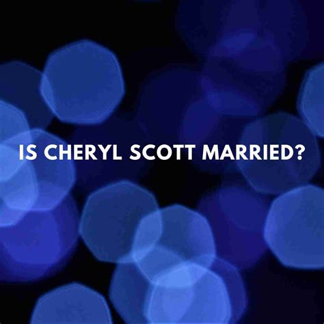 Is Cheryl Scott married? - Famous People Today