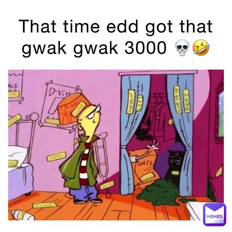 That time edd got that gwak gwak 3000 💀🤣 | @mktonyx123 | Memes