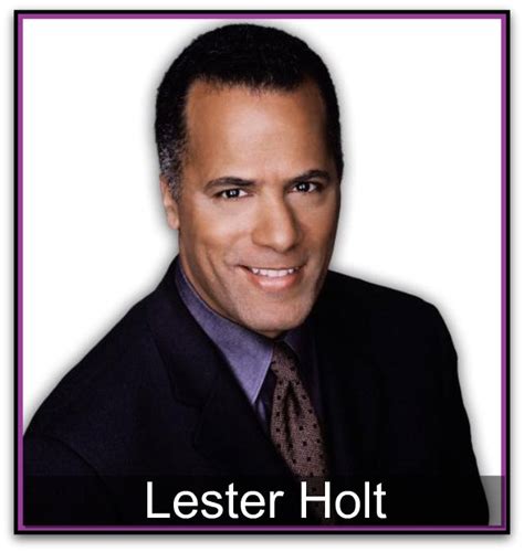 Lester Holt Biography, Lester Holt's Famous Quotes - Sualci Quotes 2019