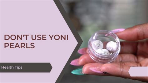 Why You Shouldn’t Use Yoni Pearls - Discover the Hidden Dangers