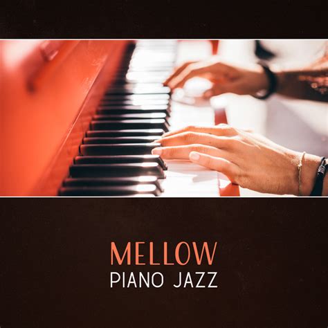 Mellow Piano Jazz – Relaxed & Laid Back, Smooth Piano Relaxation, Piano ...