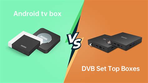 Android TV Boxes Vs DVB Set Top Boxes: Understanding The Differences And Capabilities