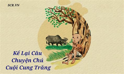 Kể Lại Câu Chuyện Chú Cuội Cung Trăng Lớp 6 [21+ Mẫu Hay]