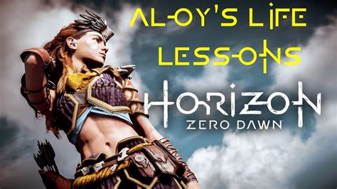 Aloy's Life Lessons/Wise Quotes from Horizon: Zero Dawn - YouTube