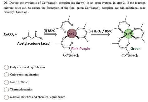 SOLVED: Q3. During the synthesis of Co(acac)3 complex (as shown) in an ...