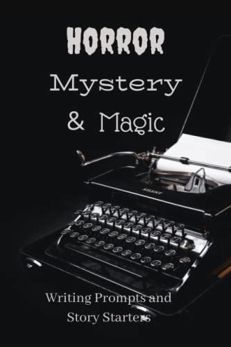 Horror, Mystery & Magic: Writting Prompts and Story Starters by Ray ...