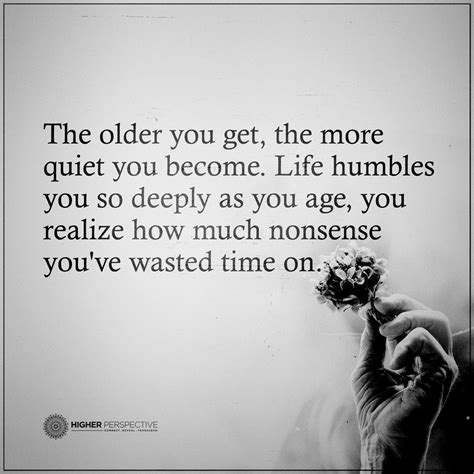 The older you get...life humbles you... | Humble yourself, Friends quotes funny, Quote aesthetic