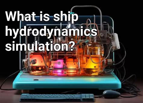 What is ship hydrodynamics simulation? – Technology.Gov.Capital