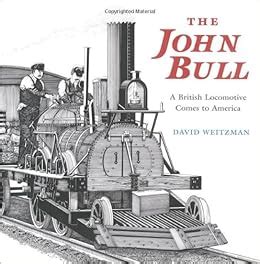 The John Bull: A British Locomotive Comes to America: David Weitzman: 9780374380373: Amazon.com ...