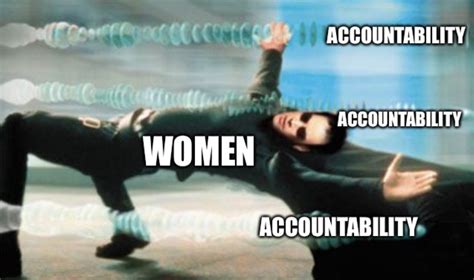 Women Dodging Accountability | Women Dodging Accountability | Know Your Meme