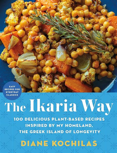 The Ikaria Way: 100 Delicious Plant-Based Recipes Inspired by My ...