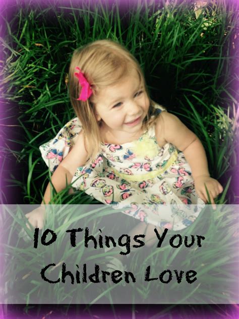 10 Things Your Children Love