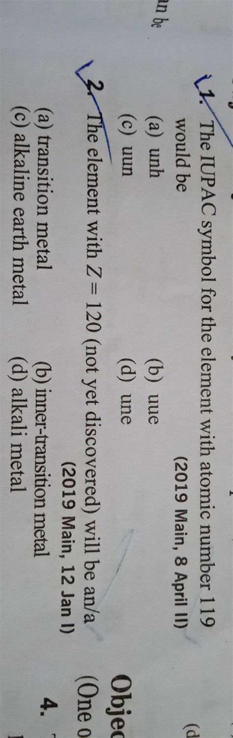 The IUPAC symbol for the element with atomic number 119 would be (2019 Ma..