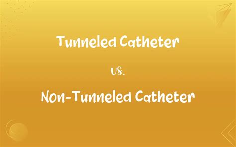 Tunneled Catheter vs. Non-Tunneled Catheter: What’s the Difference?