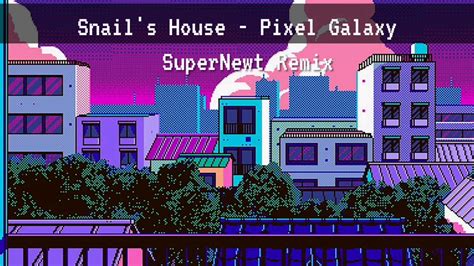 Snail's House - Pixel Galaxy ( Remix ) - YouTube