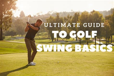 The Ultimate Guide to Golf Swing Basics