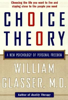 Choice Theory: A New Psychology of Personal Freedom a book by William Glasser