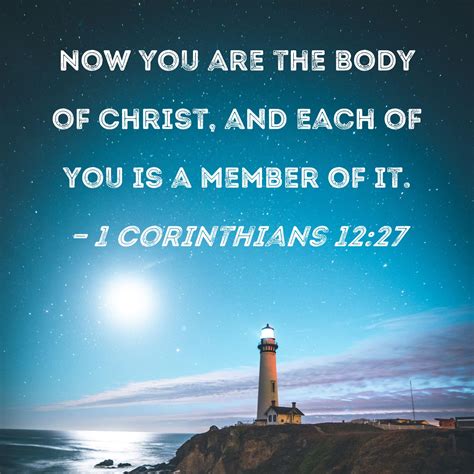 1 Corinthians 12:27 Now you are the body of Christ, and each of you is ...