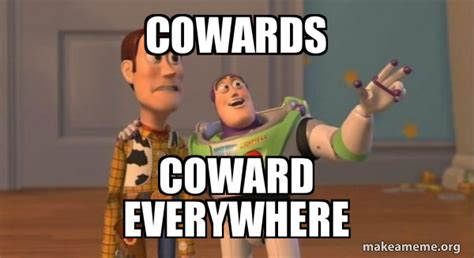 COWARDS COWARD EVERYWHERE - Buzz and Woody (Toy Story) Meme Meme Generator