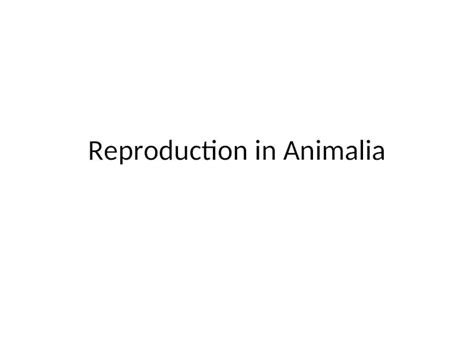 (PPT) Reproduction in Animalia. Fig. 7.1 Types of reproduction Asexual – Binary fission 1 ->2 ...