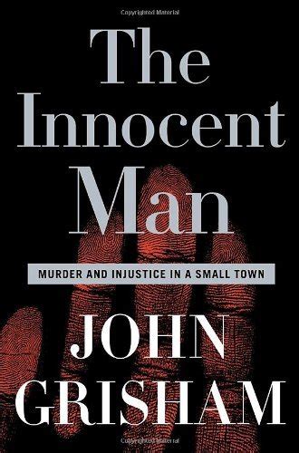 The Innocent Man: Murder and Injustice in a Small Town by John Grisham ...