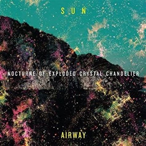 Sun Airway - Nocturne of Exploded Crystal Chandelier Lyrics and Tracklist | Genius