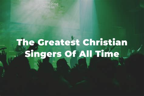 21 Of The Greatest And Most Famous Christian Singers