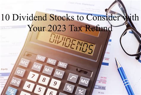 10 Dividend Stocks to Consider with Your 2023 Tax Refund - Dividend Power