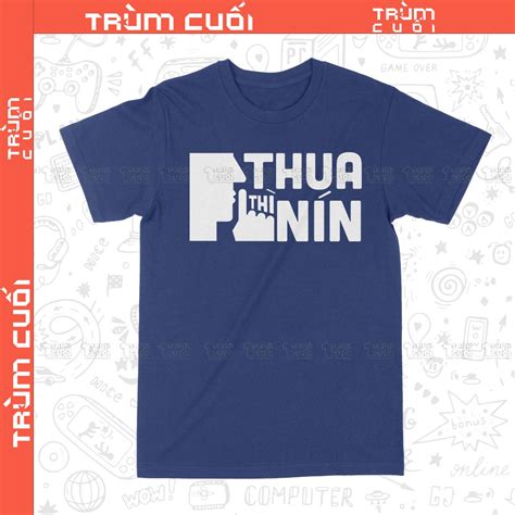 Áo thun Thua Thì Nín, Trùm Cuối Meme, Unisex Cotton 100% 2 màu nam nữ ...