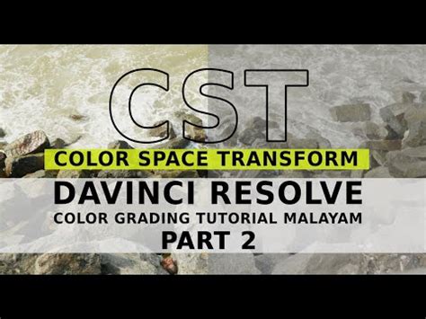 Color Space Transform | CST | Davinci Resolve 18 Color Grading Tutorial Malayalam | Part -2 ...