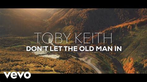 Toby Keith - Don't Let the Old Man In (Official Lyric Video) | Old men, Old man song, Country ...