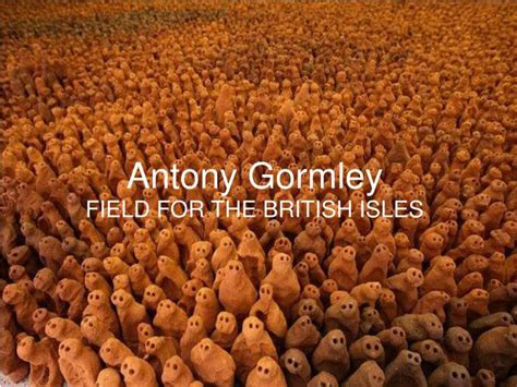 PPT - Antony Gormley FIELD FOR THE BRITISH ISLES PowerPoint ...