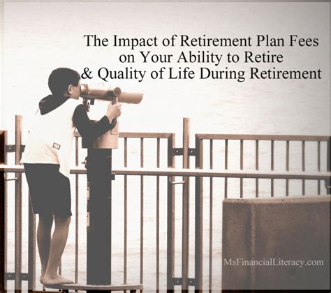 The Impact of Retirement Plan Fees on Your Ability to Retire and Quality of Life During ...