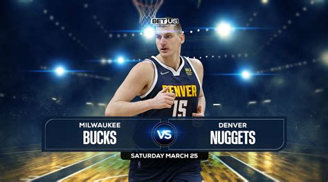 Bucks vs Nuggets Prediction, Odds and Picks Mar 25